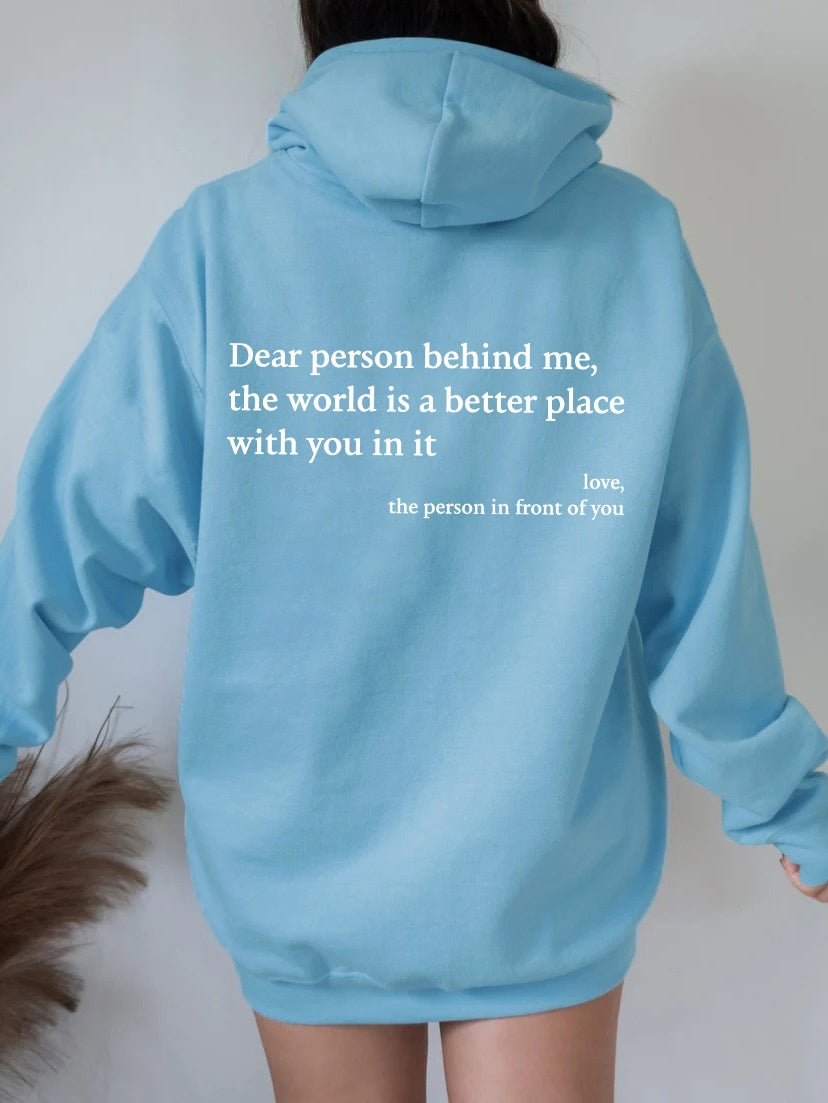 Dear Person Behind Me The World Is A Better Place With You In It, Unisex Trendy Hoodies
